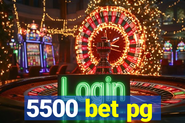5500 bet pg